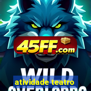 atividade teatro